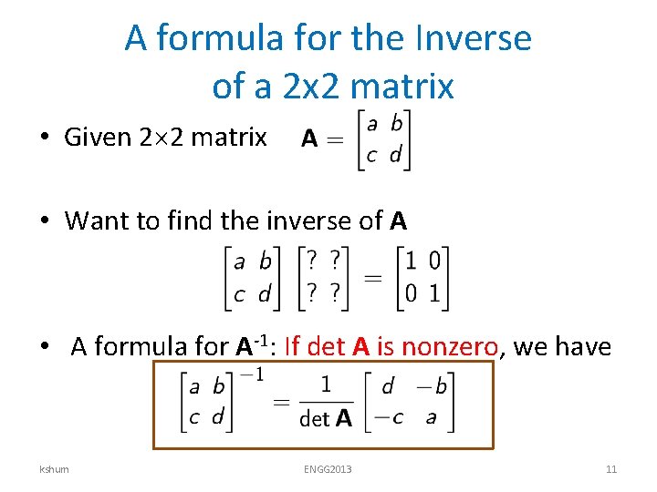 A formula for the Inverse of a 2 x 2 matrix • Given 2