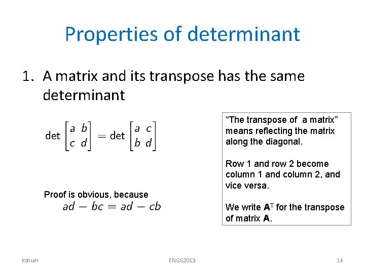 Properties of determinant 1. A matrix and its transpose has the same determinant “The