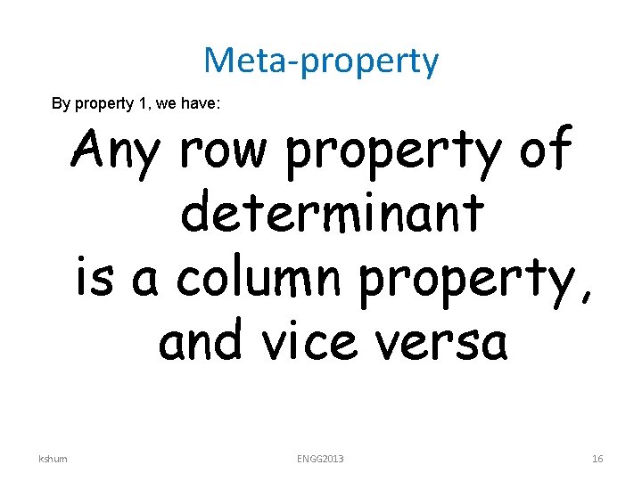 Meta-property By property 1, we have: Any row property of determinant is a column