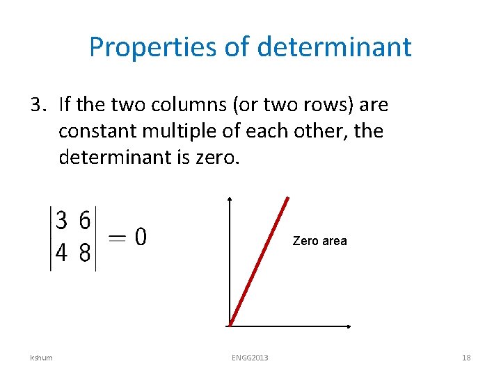 Properties of determinant 3. If the two columns (or two rows) are constant multiple