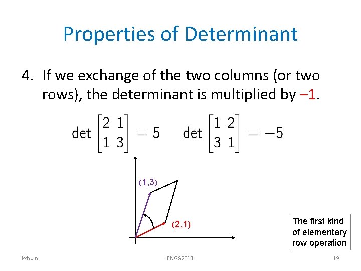 Properties of Determinant 4. If we exchange of the two columns (or two rows),