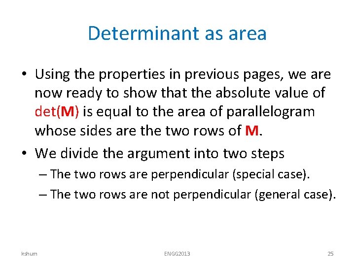 Determinant as area • Using the properties in previous pages, we are now ready