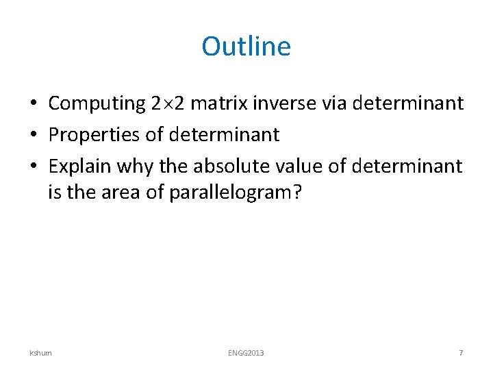 Outline • Computing 2 2 matrix inverse via determinant • Properties of determinant •