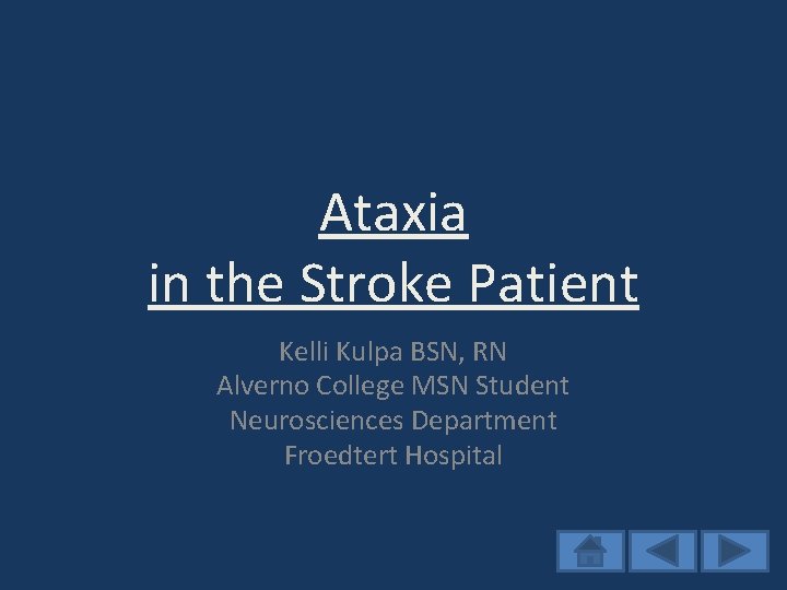 Ataxia in the Stroke Patient Kelli Kulpa BSN, RN Alverno College MSN Student Neurosciences