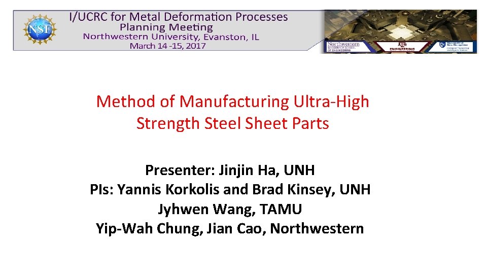 Method of Manufacturing Ultra-High Strength Steel Sheet Parts Presenter: Jinjin Ha, UNH PIs: Yannis