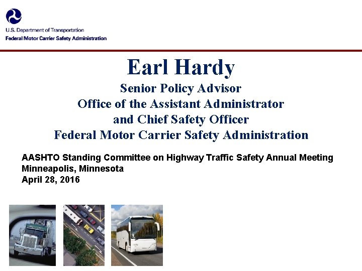 Earl Hardy Senior Policy Advisor Office of the Assistant Administrator and Chief Safety Officer