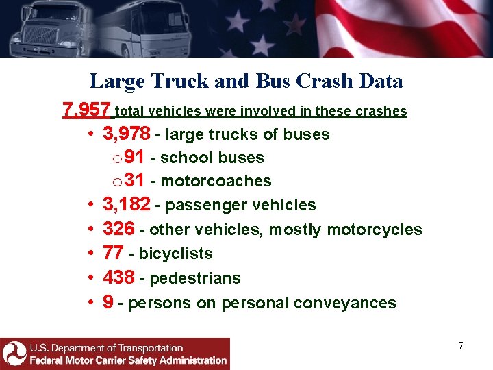 Large Truck and Bus Crash Data 7, 957 total vehicles were involved in these