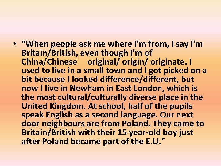  • "When people ask me where I'm from, I say I'm Britain/British, even