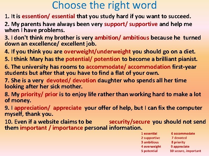 Choose the right word 1. It is essention/ essential that you study hard if