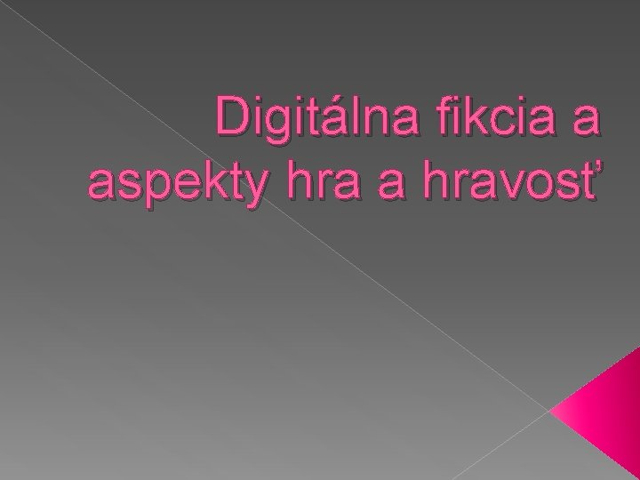 Digitálna fikcia a aspekty hra a hravosť 