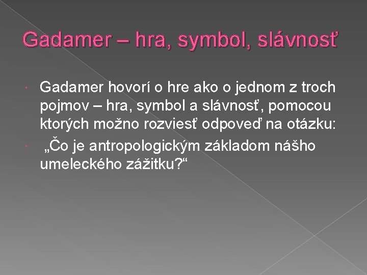 Gadamer – hra, symbol, slávnosť Gadamer hovorí o hre ako o jednom z troch