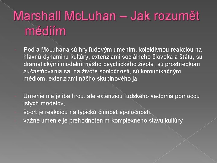 Marshall Mc. Luhan – Jak rozumět médiím Podľa Mc. Luhana sú hry ľudovým umením,