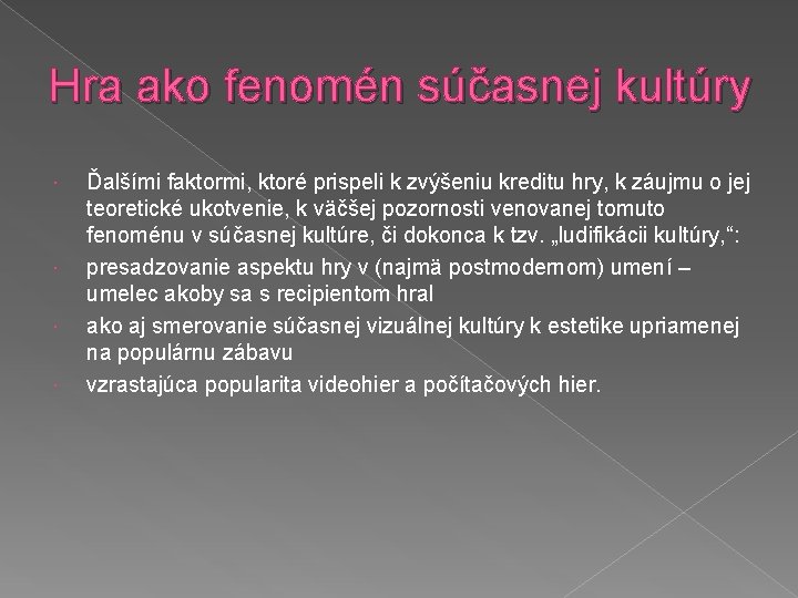 Hra ako fenomén súčasnej kultúry Ďalšími faktormi, ktoré prispeli k zvýšeniu kreditu hry, k