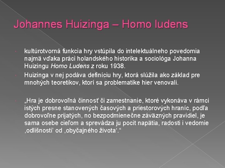 Johannes Huizinga – Homo ludens kultúrotvorná funkcia hry vstúpila do intelektuálneho povedomia najmä vďaka