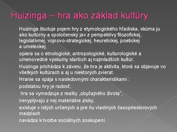 Huizinga – hra ako základ kultúry Huizinga študuje pojem hry z etymologického hľadiska, skúma