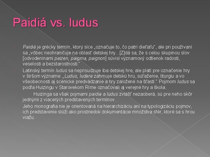 Paidiá vs. ludus Paidiá je grécky termín, ktorý síce „označuje to, čo patrí dieťaťu“,