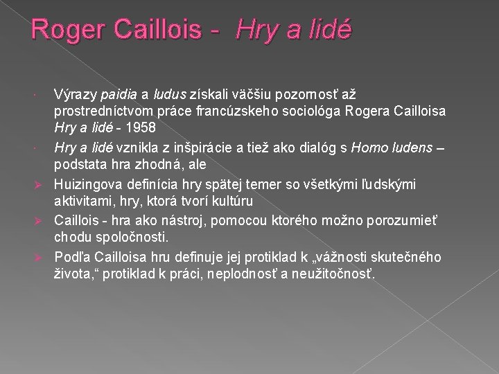 Roger Caillois - Hry a lidé Výrazy paidia a ludus získali väčšiu pozornosť až