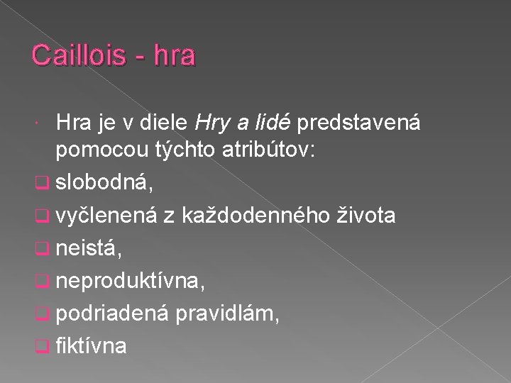 Caillois - hra Hra je v diele Hry a lidé predstavená pomocou týchto atribútov: