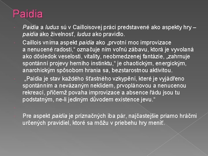 Paidia Paidia a ludus sú v Cailloisovej práci predstavené ako aspekty hry – paidia