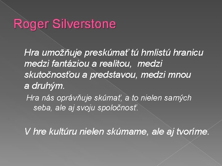 Roger Silverstone Hra umožňuje preskúmať tú hmlistú hranicu medzi fantáziou a realitou, medzi skutočnosťou