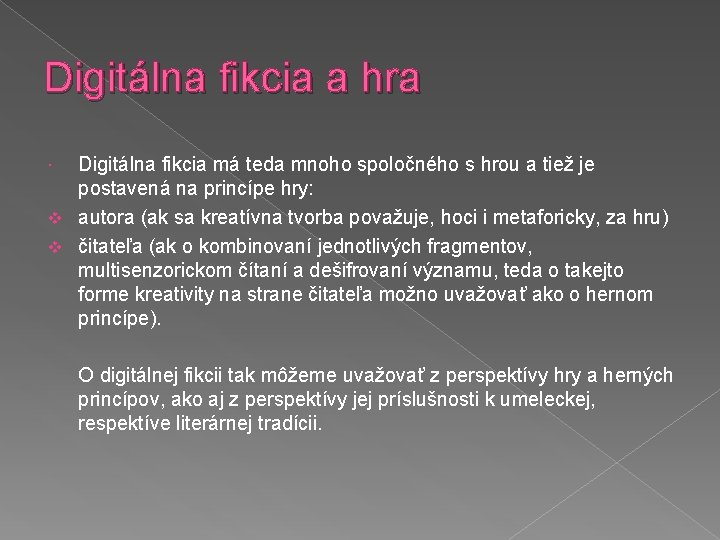 Digitálna fikcia a hra Digitálna fikcia má teda mnoho spoločného s hrou a tiež