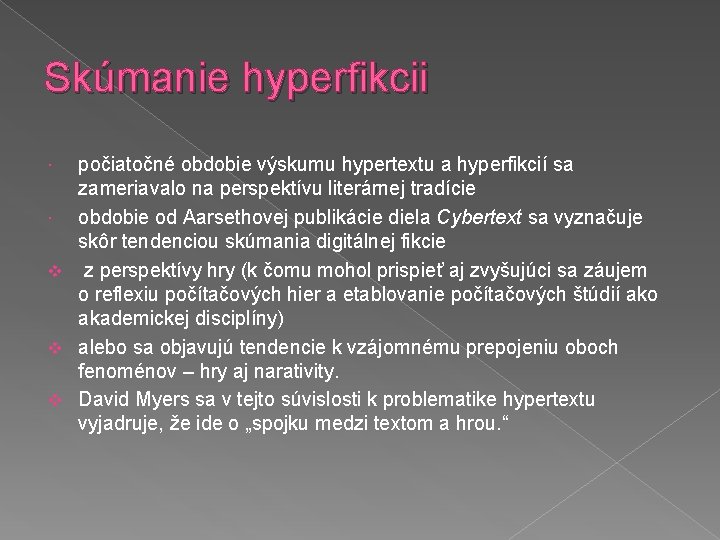 Skúmanie hyperfikcii počiatočné obdobie výskumu hypertextu a hyperfikcií sa zameriavalo na perspektívu literárnej tradície