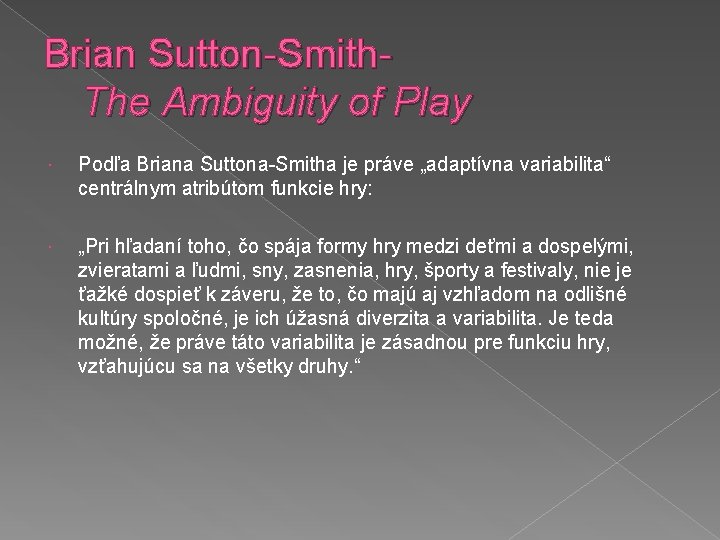 Brian Sutton-Smith- The Ambiguity of Play Podľa Briana Suttona-Smitha je práve „adaptívna variabilita“ centrálnym