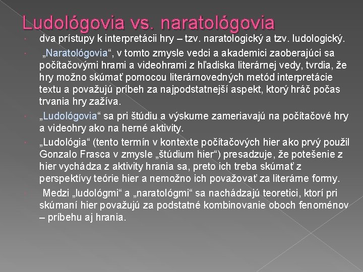 Ludológovia vs. naratológovia dva prístupy k interpretácii hry – tzv. naratologický a tzv. ludologický.