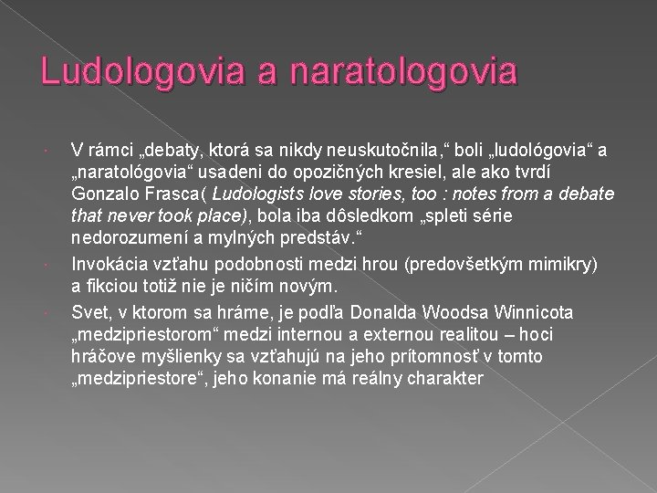 Ludologovia a naratologovia V rámci „debaty, ktorá sa nikdy neuskutočnila, “ boli „ludológovia“ a