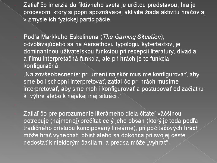  Zatiaľ čo imerzia do fiktívneho sveta je určitou predstavou, hra je procesom, ktorý