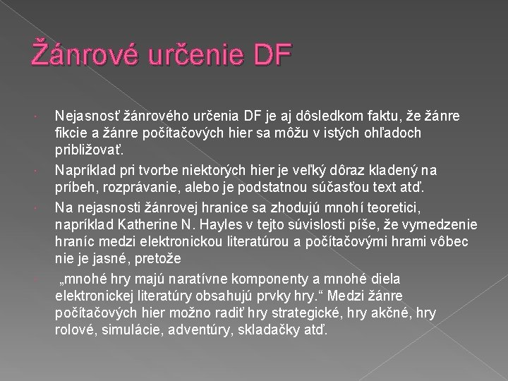 Žánrové určenie DF Nejasnosť žánrového určenia DF je aj dôsledkom faktu, že žánre fikcie