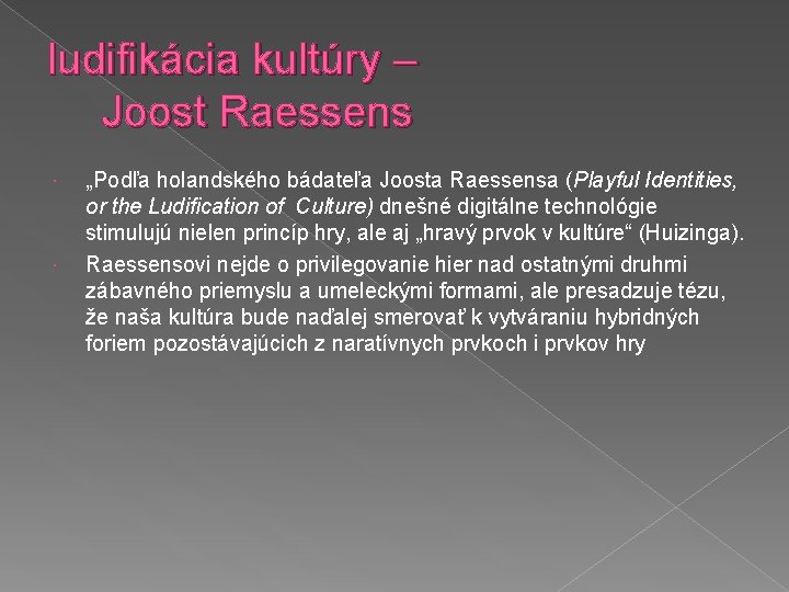 ludifikácia kultúry – Joost Raessens „Podľa holandského bádateľa Joosta Raessensa (Playful Identities, or the