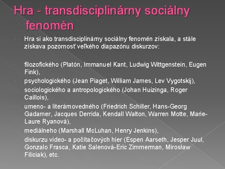 Hra - transdisciplinárny sociálny fenomén Hra si ako transdisciplinárny sociálny fenomén získala, a stále