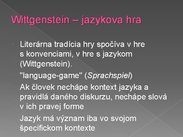 Wittgenstein – jazykova hra Literárna tradícia hry spočíva v hre s konvenciami, v hre