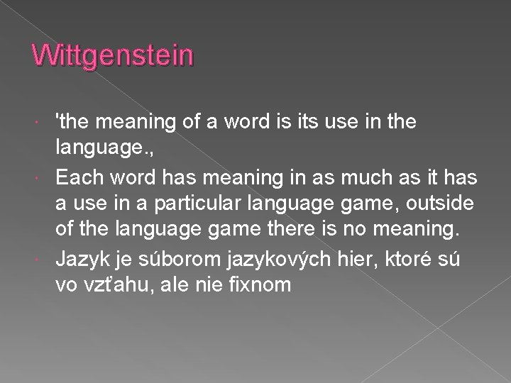 Wittgenstein 'the meaning of a word is its use in the language. ‚ Each