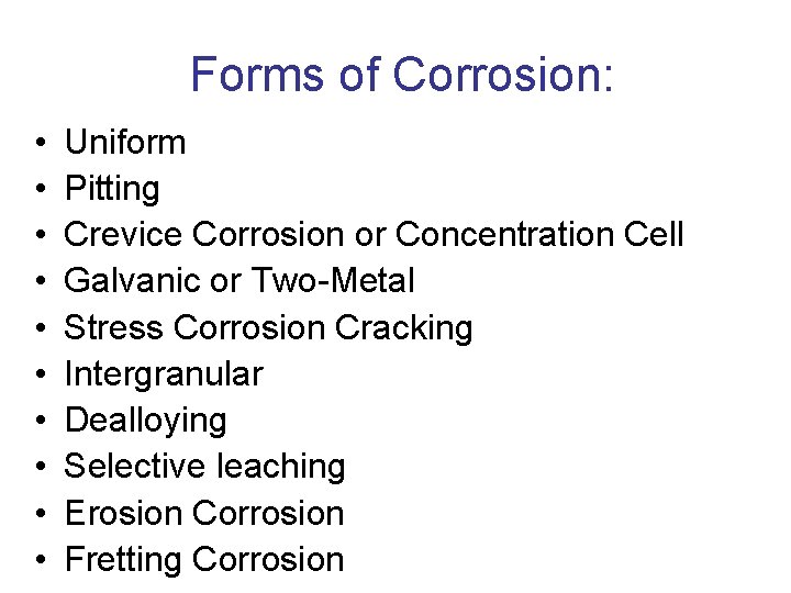 Forms of Corrosion: • • • Uniform Pitting Crevice Corrosion or Concentration Cell Forms of Corrosion: • • • Uniform Pitting Crevice Corrosion or Concentration Cell