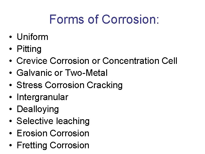  Forms of Corrosion: • • • Uniform Pitting Crevice Corrosion or Concentration Cell