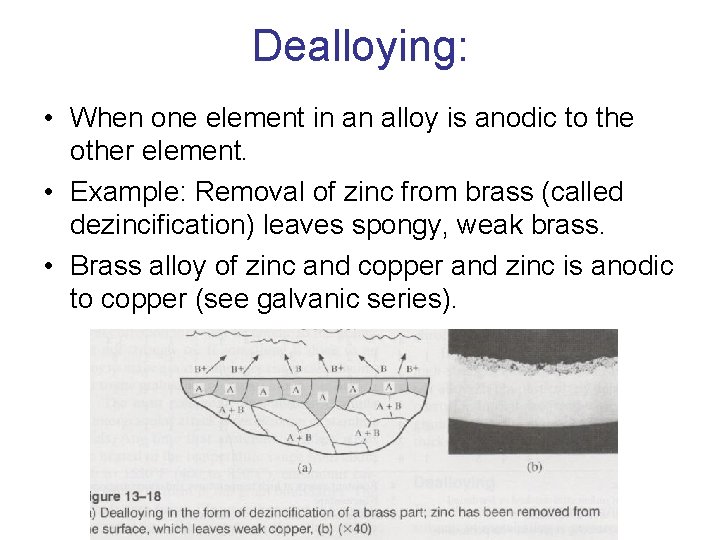 Dealloying: • When one element in an alloy is anodic to the other element.