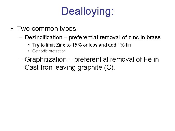 Dealloying: • Two common types: – Dezincification – preferential removal of zinc in brass