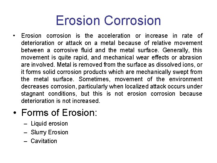Erosion Corrosion • Erosion corrosion is the acceleration or increase in rate of deterioration Erosion Corrosion • Erosion corrosion is the acceleration or increase in rate of deterioration