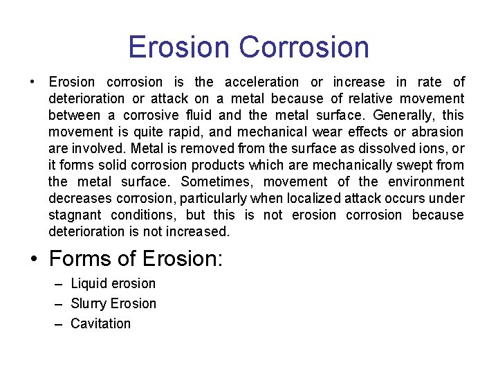 Erosion Corrosion • Erosion corrosion is the acceleration or increase in rate of deterioration