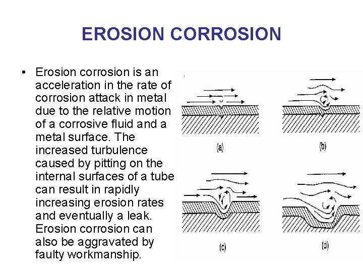EROSION CORROSION • Erosion corrosion is an acceleration in the rate of corrosion attack