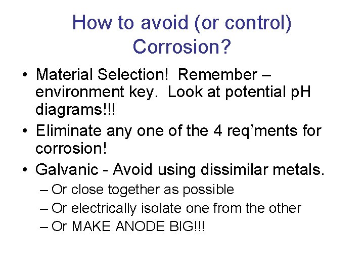 How to avoid (or control) Corrosion? • Material Selection! Remember – environment key. Look