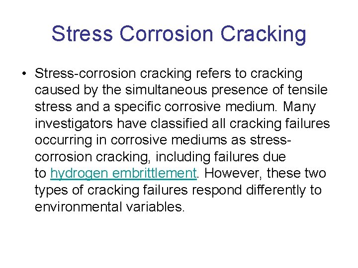 Stress Corrosion Cracking • Stress-corrosion cracking refers to cracking caused by the simultaneous presence