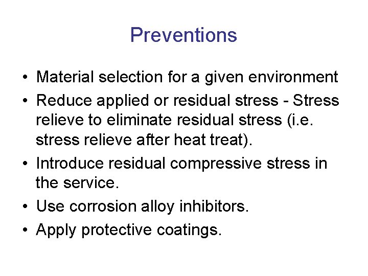 Preventions • Material selection for a given environment • Reduce applied or residual stress