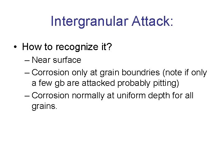 Intergranular Attack: • How to recognize it? – Near surface – Corrosion only at