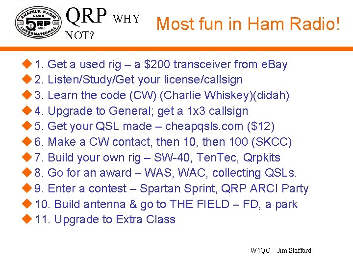 QRP WHY Most fun in Ham Radio! NOT? u 1. Get a used rig