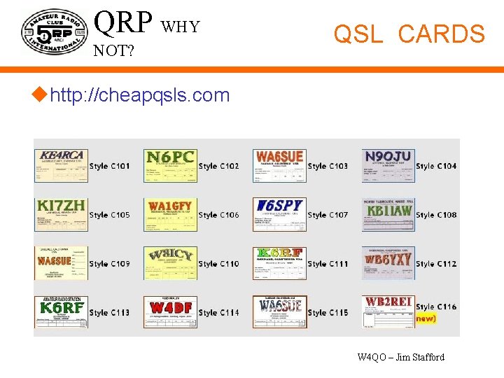 QRP WHY NOT? QSL CARDS uhttp: //cheapqsls. com W 4 QO – Jim Stafford