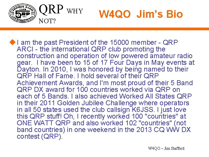 QRP WHY NOT? W 4 QO Jim’s Bio u I am the past President