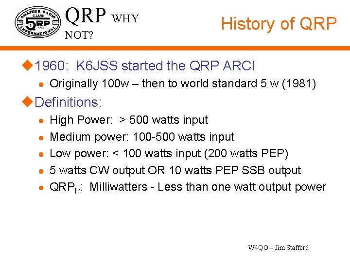 QRP WHY NOT? History of QRP u 1960: K 6 JSS started the QRP